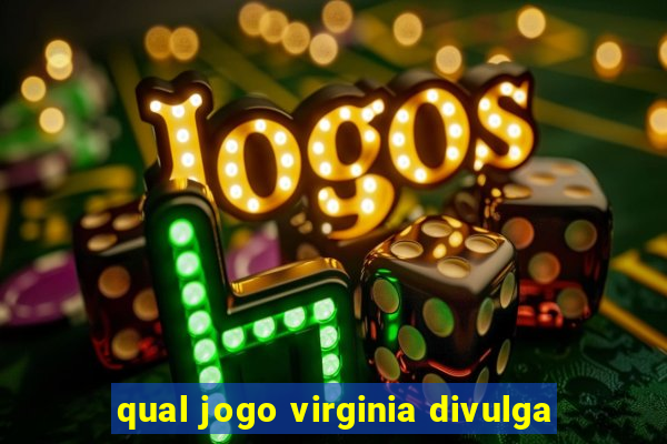 qual jogo virginia divulga